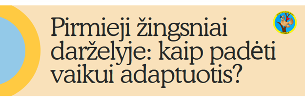 Pirmieji žingsniai darželyje: kaip padėti vaikui adaptuotis?